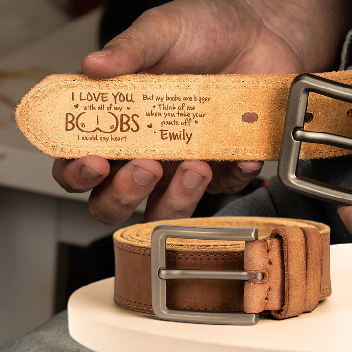 Personalized Cowhide Belt - I Love You With All Of My Boobs - Naughty Gift For Him