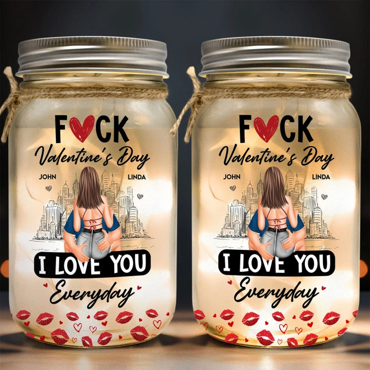 Fuck Valentine's Day I Love You Everyday – Personalized Mason Jar Light