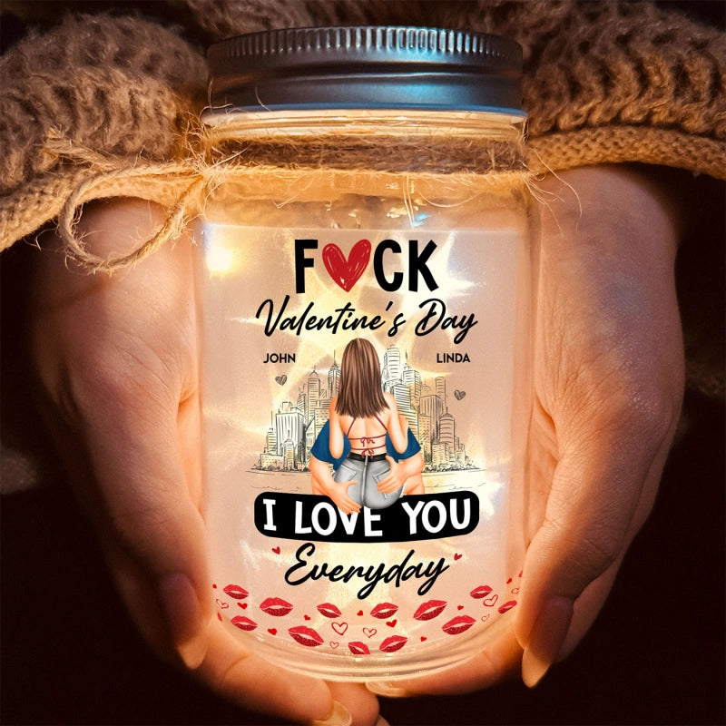 Fuck Valentine's Day I Love You Everyday – Personalized Mason Jar Light