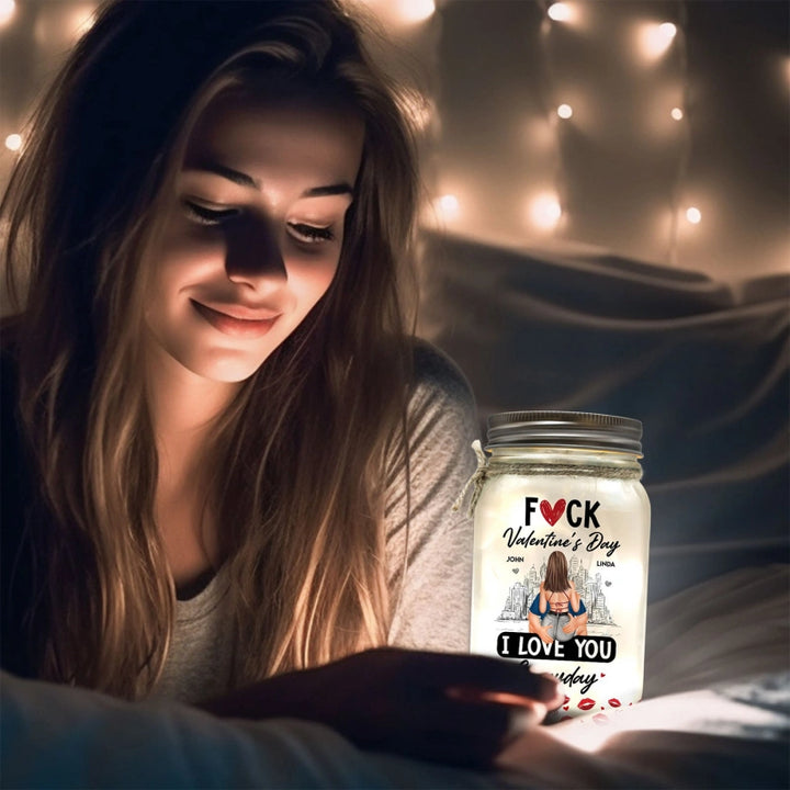 Fuck Valentine's Day I Love You Everyday – Personalized Mason Jar Light