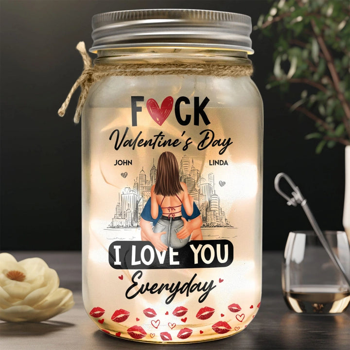 Fuck Valentine's Day I Love You Everyday – Personalized Mason Jar Light