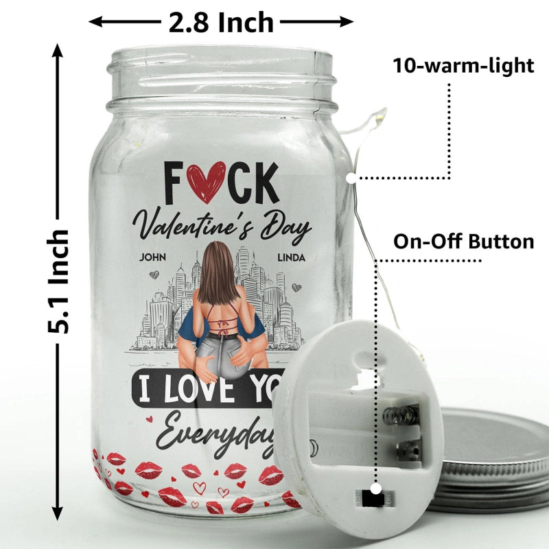 Fuck Valentine's Day I Love You Everyday – Personalized Mason Jar Light