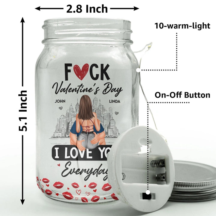 Fuck Valentine's Day I Love You Everyday – Personalized Mason Jar Light