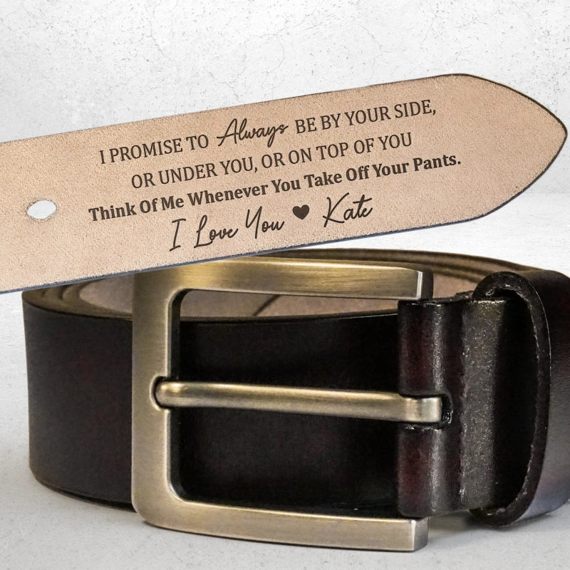 I Promise To Always Be By Your Side Sexy Naughty – Personalized Engraved Leather Belt