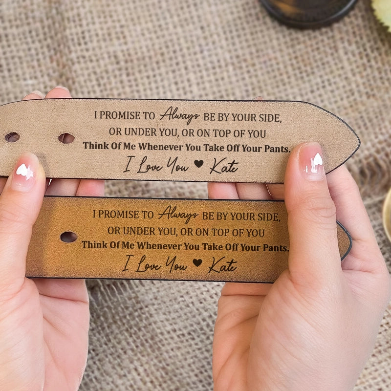 I Promise To Always Be By Your Side Sexy Naughty – Personalized Engraved Leather Belt